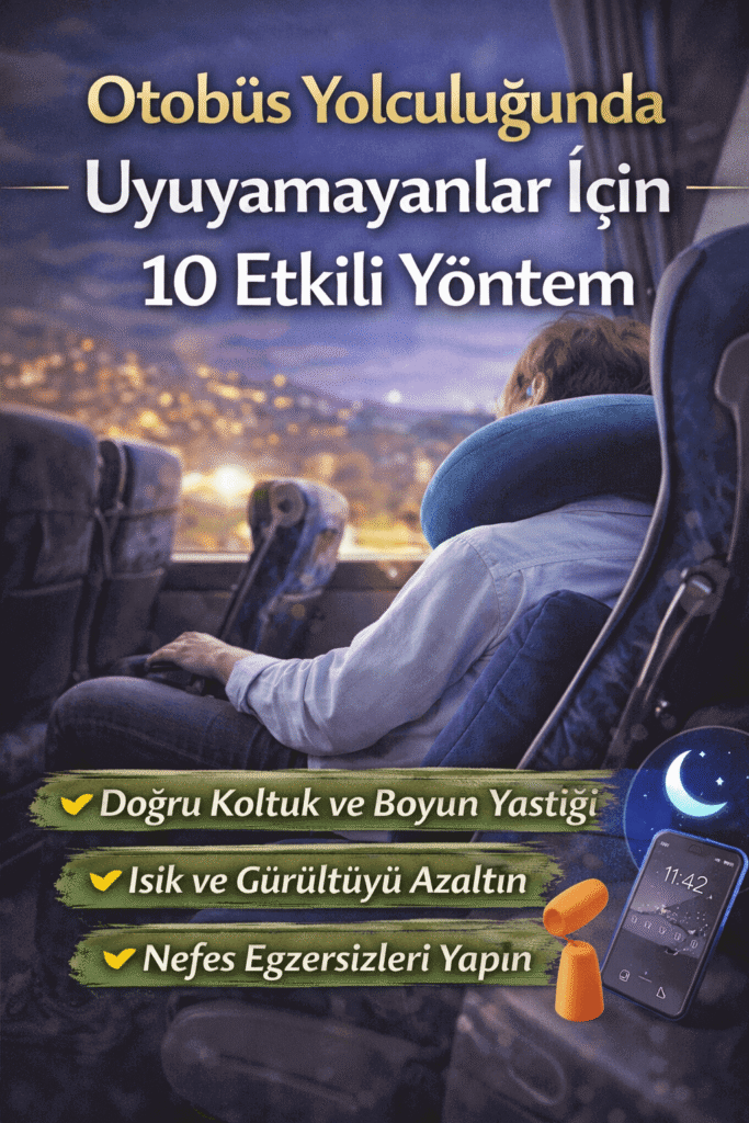 Otobüs Yolculuğunda Uyuyamayanlar İçin 10 Etkili Yöntem