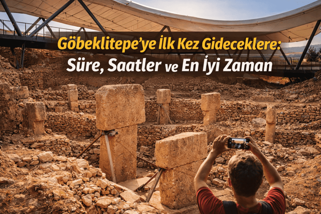 Göbeklitepe’ye İlk Kez Gideceklere: Süre, Saatler ve En İyi Zaman